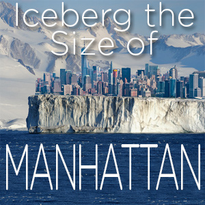 Iceberg the Size of Manhattan